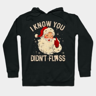 Dentist Dental Christmas Funny Santa I Know You Didn't Floss Hoodie